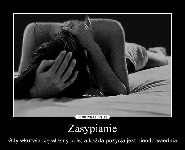 Zasypianie – Gdy wku*wia cię własny puls, a każda pozycja jest nieodpowiednia 