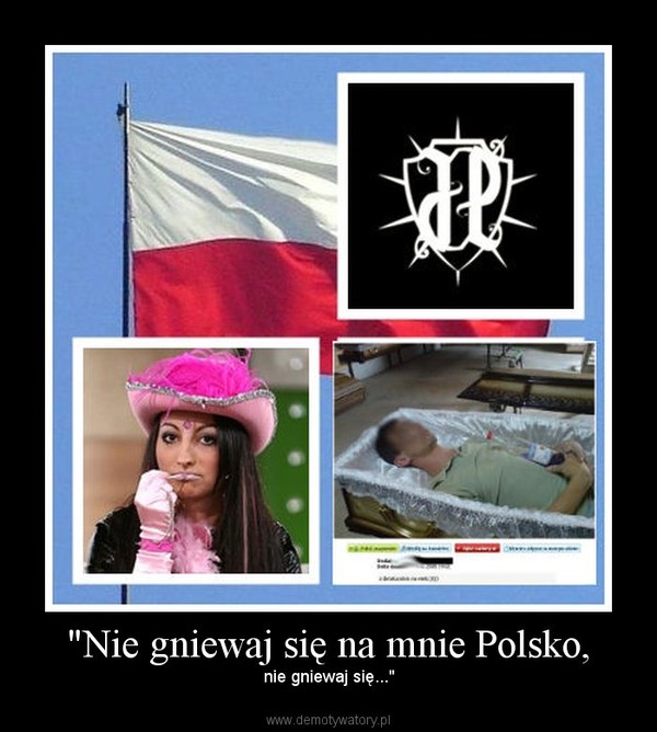 "Nie gniewaj się na mnie Polsko,