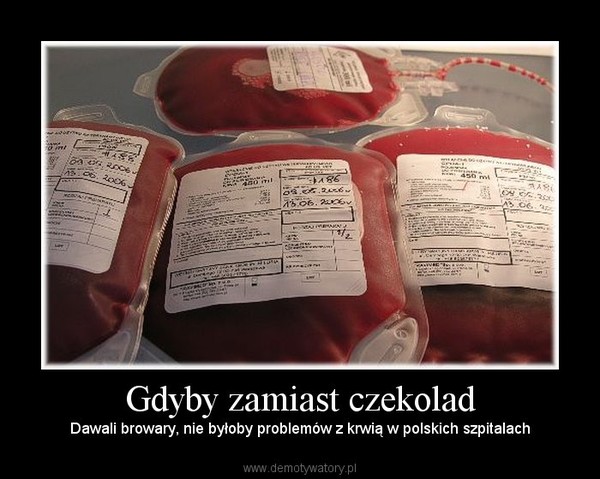Gdyby zamiast czekolad – Dawali browary, nie byłoby problemów z krwią w polskich szpitalach 