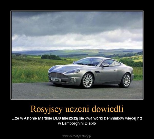 Rosyjscy uczeni dowiedli – ...że w Astonie Martinie DB9 mieszczą się dwa worki ziemniaków więcej niż w Lamborghini Diablo 
