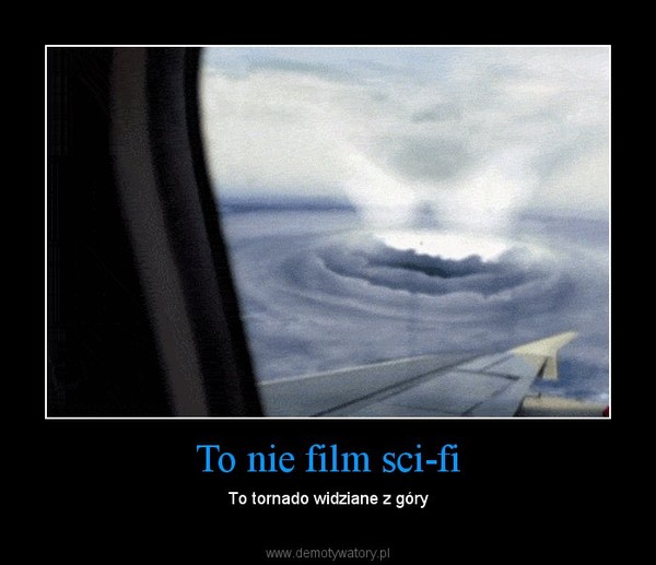 To nie film sci-fi – To tornado widziane z góry 