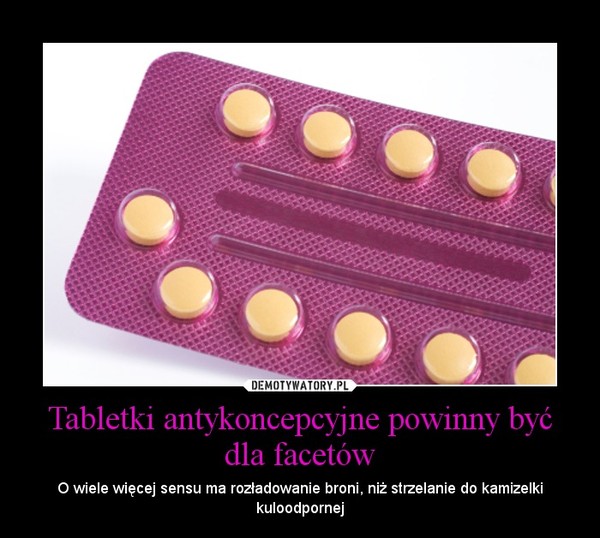 Tabletki antykoncepcyjne powinny być dla facetów
