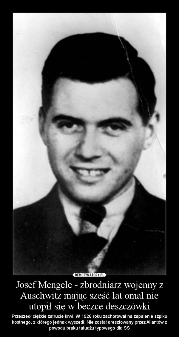 Josef Mengele - zbrodniarz wojenny z Auschwitz mając sześć lat omal nie utopił się w beczce deszczówki