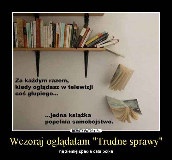 Wczoraj oglądałam "Trudne sprawy" – na ziemię spadła cała półka 
