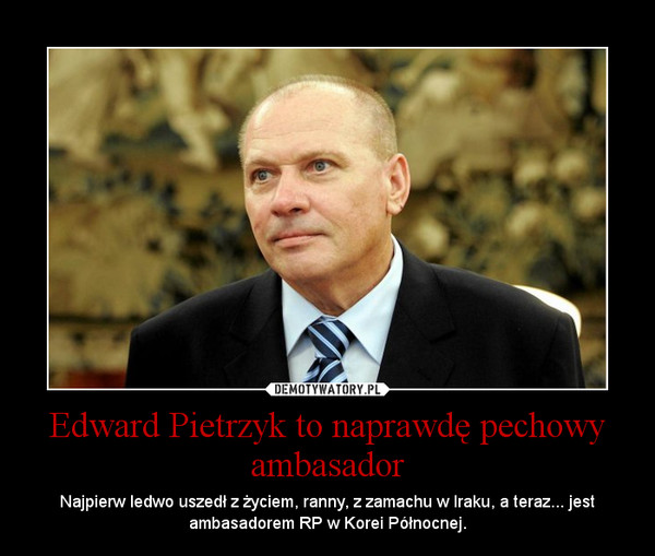 Edward Pietrzyk to naprawdę pechowy ambasador