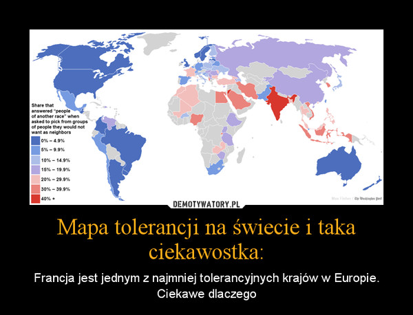 Mapa tolerancji na świecie i taka ciekawostka: – Francja jest jednym z najmniej tolerancyjnych krajów w Europie. Ciekawe dlaczego 
