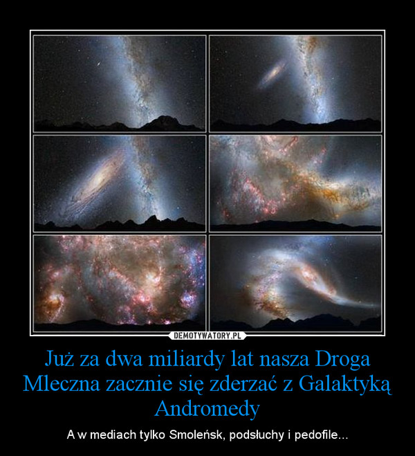 Już za dwa miliardy lat nasza Droga Mleczna zacznie się zderzać z Galaktyką Andromedy