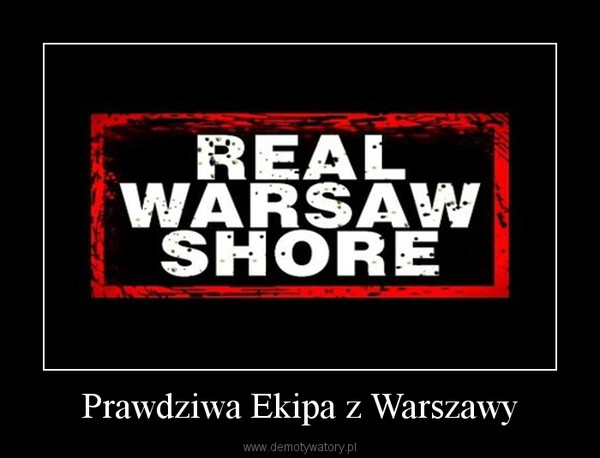 Prawdziwa Ekipa z Warszawy –  