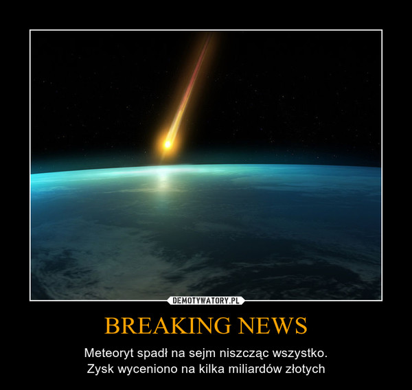 BREAKING NEWS – Meteoryt spadł na sejm niszcząc wszystko.Zysk wyceniono na kilka miliardów złotych 