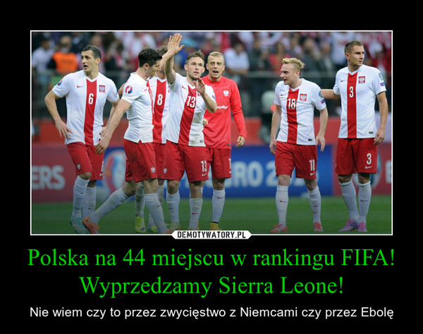 Polska na 44 miejscu w rankingu FIFA!
Wyprzedzamy Sierra Leone!