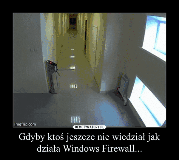 Gdyby ktoś jeszcze nie wiedział jak działa Windows Firewall... –  