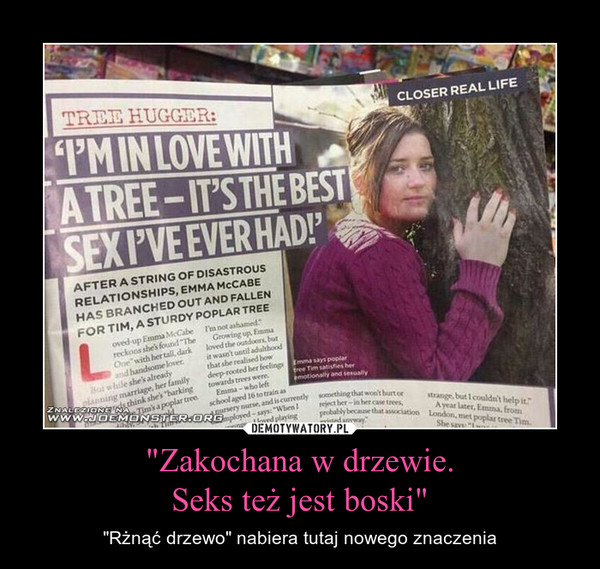 "Zakochana w drzewie.
Seks też jest boski"