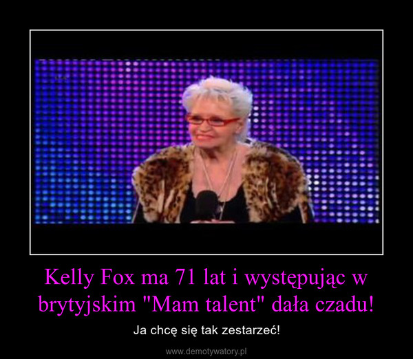 Kelly Fox ma 71 lat i występując w brytyjskim "Mam talent" dała czadu! – Ja chcę się tak zestarzeć! 