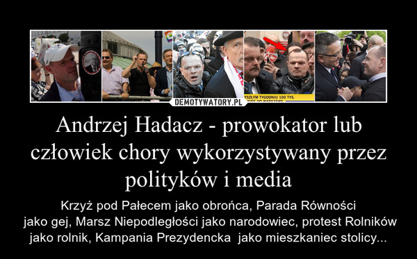 Andrzej Hadacz - prowokator lub człowiek chory wykorzystywany przez polityków i media