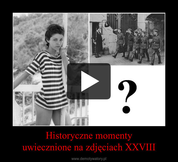 Historyczne momentyuwiecznione na zdjęciach XXVIII –  