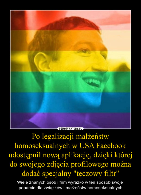 Po legalizacji małżeństw homoseksualnych w USA Facebook udostępnił nową aplikację, dzięki której do swojego zdjęcia profilowego można dodać specjalny "tęczowy filtr"