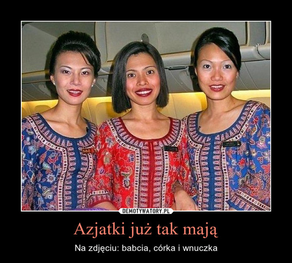Azjatki już tak mają – Na zdjęciu: babcia, córka i wnuczka 