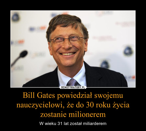 Bill Gates powiedział swojemu nauczycielowi, że do 30 roku życia zostanie milionerem – W wieku 31 lat został miliarderem 