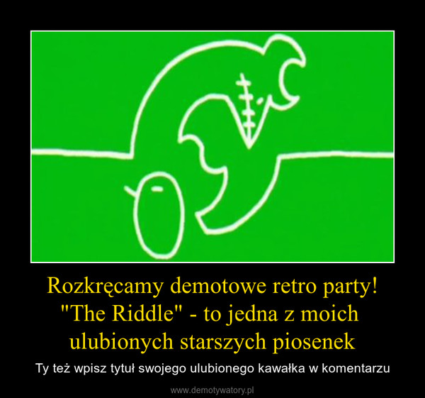 Rozkręcamy demotowe retro party!"The Riddle" - to jedna z moich ulubionych starszych piosenek – Ty też wpisz tytuł swojego ulubionego kawałka w komentarzu 