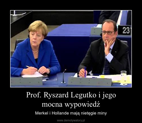 Prof. Ryszard Legutko i jegomocna wypowiedź – Merkel i Hollande mają nietęgie miny 