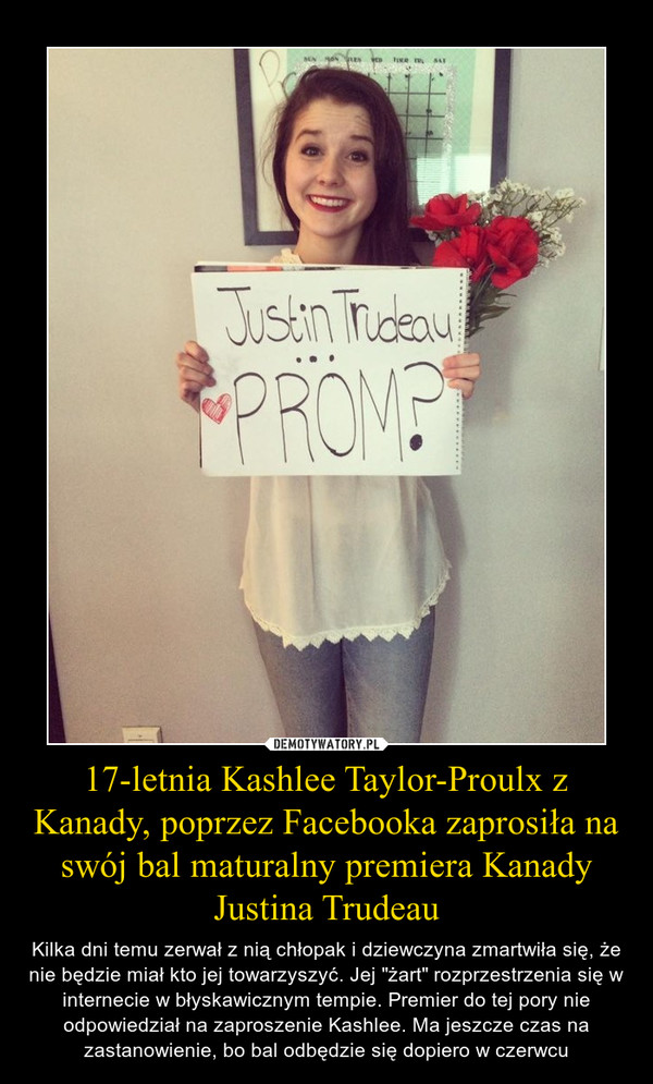 17-letnia Kashlee Taylor-Proulx z Kanady, poprzez Facebooka zaprosiła na swój bal maturalny premiera Kanady Justina Trudeau