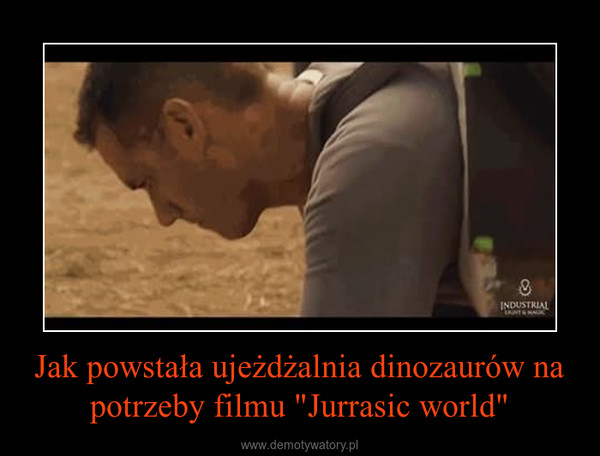 Jak powstała ujeżdżalnia dinozaurów na potrzeby filmu "Jurrasic world" –  