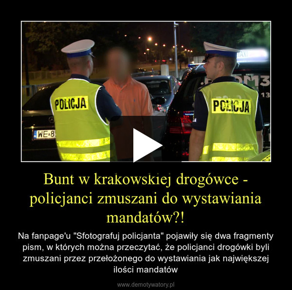 Bunt w krakowskiej drogówce - policjanci zmuszani do wystawiania mandatów?! – Na fanpage'u "Sfotografuj policjanta" pojawiły się dwa fragmenty pism, w których można przeczytać, że policjanci drogówki byli zmuszani przez przełożonego do wystawiania jak największej ilości mandatów 
