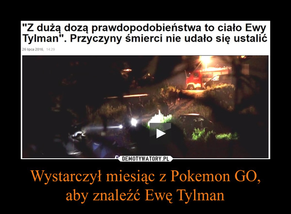 Wystarczył miesiąc z Pokemon GO,
aby znaleźć Ewę Tylman