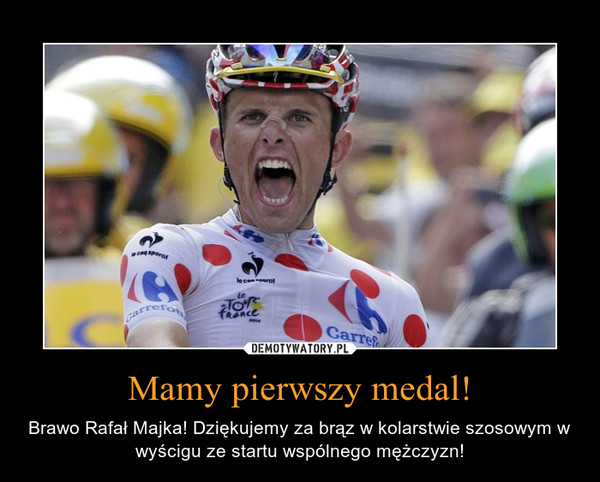 Mamy pierwszy medal! – Brawo Rafał Majka! Dziękujemy za brąz w kolarstwie szosowym w wyścigu ze startu wspólnego mężczyzn! 