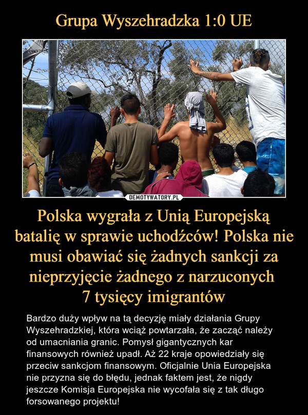 Grupa Wyszehradzka 1:0 UE Polska wygrała z Unią Europejską batalię w sprawie uchodźców! Polska nie musi obawiać się żadnych sankcji za nieprzyjęcie żadnego z narzuconych 
7 tysięcy imigrantów