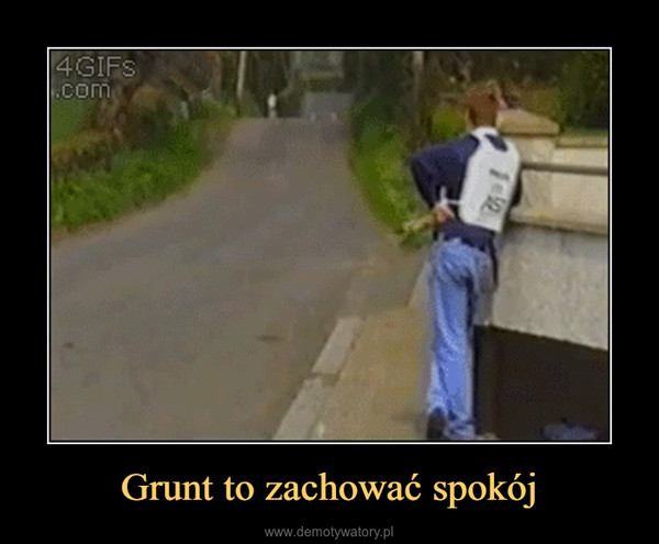 Grunt to zachować spokój –  