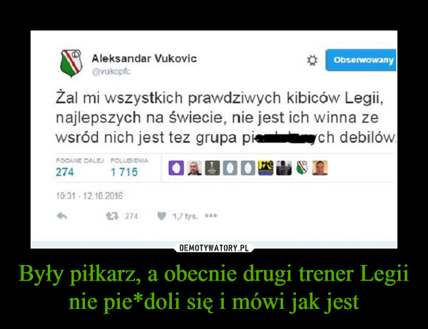 Były piłkarz, a obecnie drugi trener Legii nie pie*doli się i mówi jak jest –  Żal mi wszystkich prawdziwych kibiców Legii,najlepszych na świecie, nie jest ich winna zewśród nich jest tez grupa pier**ch debilów