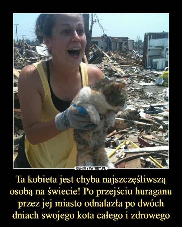 Ta kobieta jest chyba najszczęśliwszą osobą na świecie! Po przejściu huraganu przez jej miasto odnalazła po dwóch dniach swojego kota całego i zdrowego