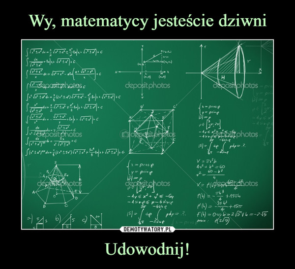 Wy, matematycy jesteście dziwni Udowodnij!