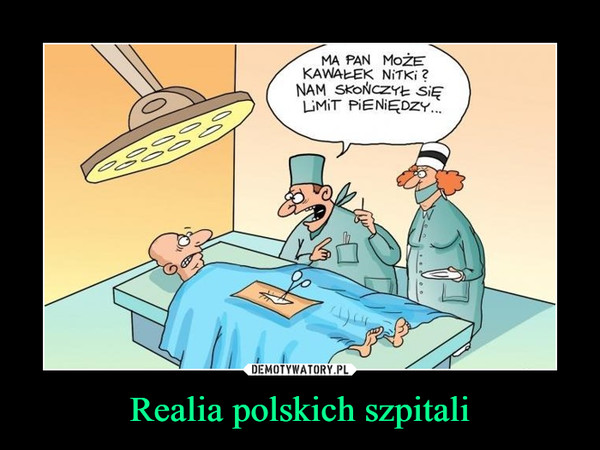 Realia polskich szpitali –  MA PAN MOŻE KAWAŁEK NITKI?NAM SKOŃCZYŁ SIĘ LIMIT PIENIĘDZY...