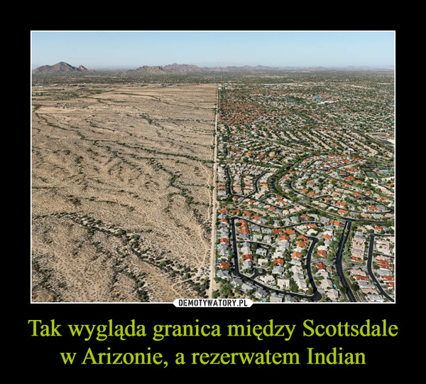 Tak wygląda granica między Scottsdale w Arizonie, a rezerwatem Indian