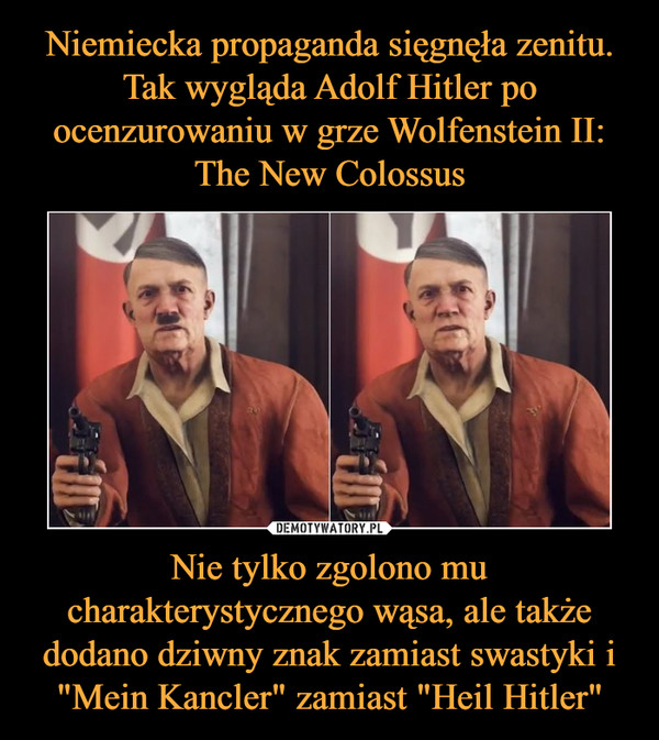 Nie tylko zgolono mu charakterystycznego wąsa, ale także dodano dziwny znak zamiast swastyki i "Mein Kancler" zamiast "Heil Hitler" –  