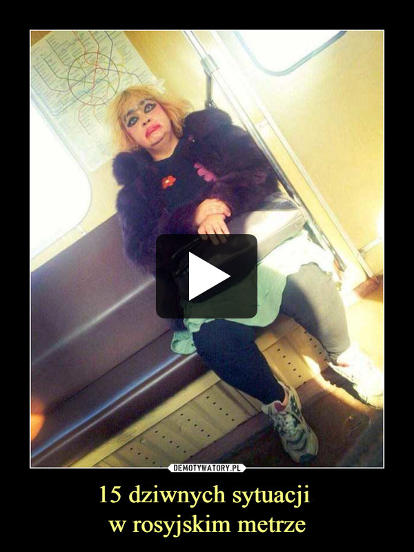 15 dziwnych sytuacji w rosyjskim metrze –  