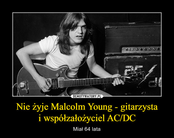 Nie żyje Malcolm Young - gitarzysta
i współzałożyciel AC/DC