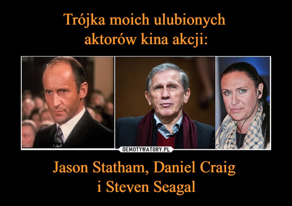 Jason Statham, Daniel Craig i Steven Seagal –  