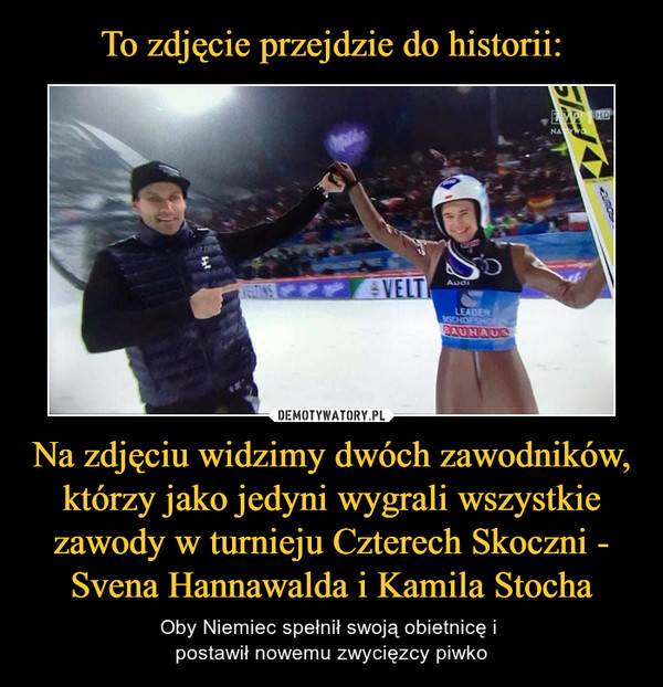 To zdjęcie przejdzie do historii: Na zdjęciu widzimy dwóch zawodników, którzy jako jedyni wygrali wszystkie zawody w turnieju Czterech Skoczni - Svena Hannawalda i Kamila Stocha
