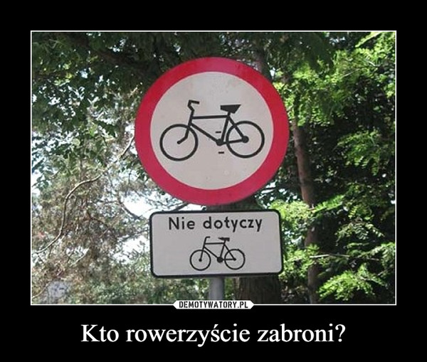 Kto rowerzyście zabroni? –  Nie dotyczy
