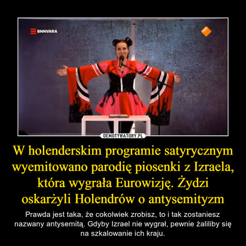 W holenderskim programie satyrycznym wyemitowano parodię piosenki z Izraela, która wygrała Eurowizję. Żydzi oskarżyli Holendrów o antysemityzm