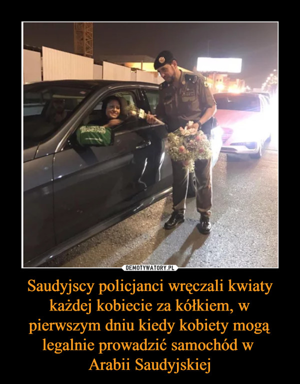 Saudyjscy policjanci wręczali kwiaty każdej kobiecie za kółkiem, w pierwszym dniu kiedy kobiety mogą legalnie prowadzić samochód w Arabii Saudyjskiej –  
