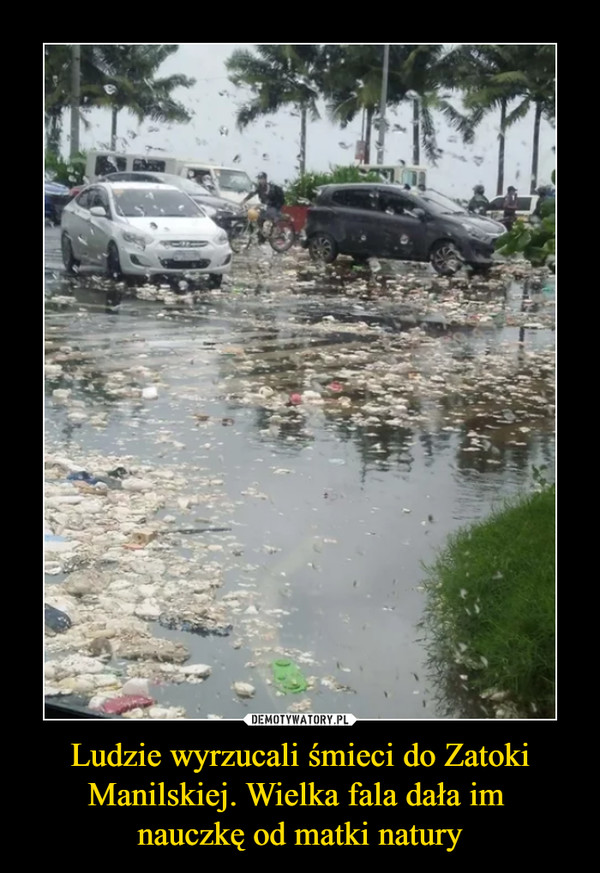 Ludzie wyrzucali śmieci do Zatoki Manilskiej. Wielka fala dała im 
nauczkę od matki natury