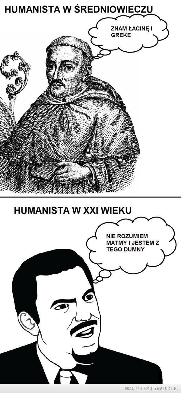 Humanista –  HUMANISTA W SREDNIOWIECZUZNAM ŁACINEIGREKEHUMANISTA W XXI WIEKUNIE ROZUMIEMMATMY I JESTEM ZTEGO DUMNY