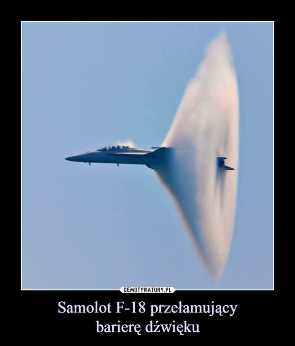 Samolot F-18 przełamujący
barierę dźwięku