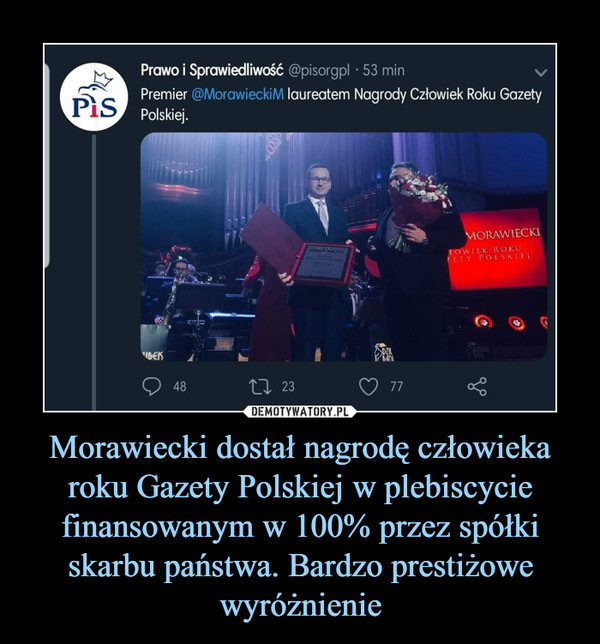 Morawiecki dostał nagrodę człowieka roku Gazety Polskiej w plebiscycie finansowanym w 100% przez spółki skarbu państwa. Bardzo prestiżowe wyróżnienie –  