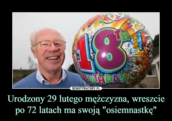 Urodzony 29 lutego mężczyzna, wreszcie po 72 latach ma swoją "osiemnastkę"