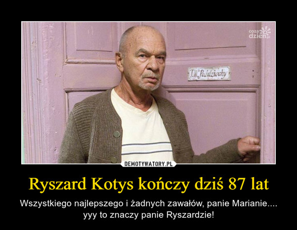 Ryszard Kotys kończy dziś 87 lat